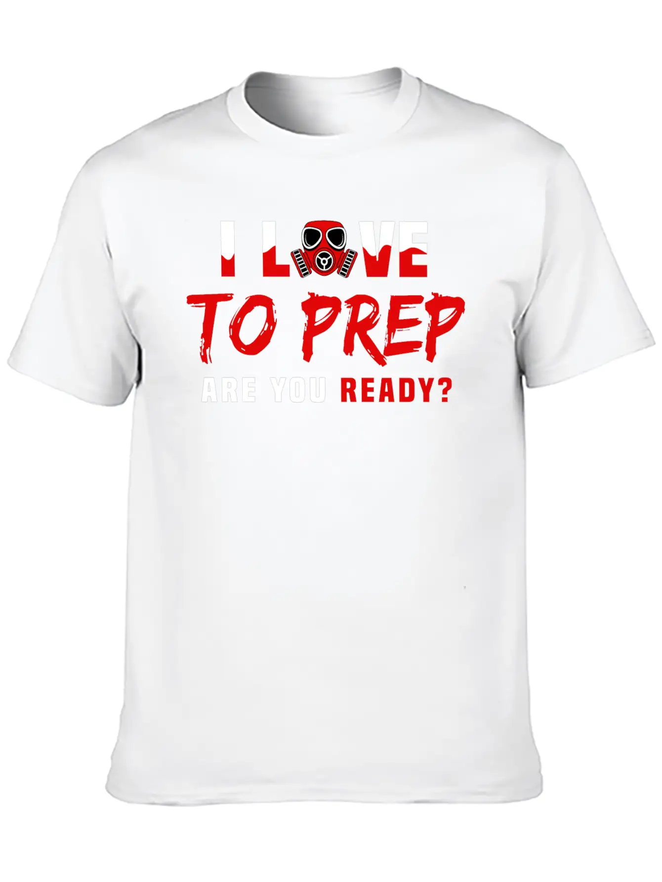 I Love To Prep Are You Ready Prepping Survival Breathable Graphic T-Shirt – Perfect For Casual Days