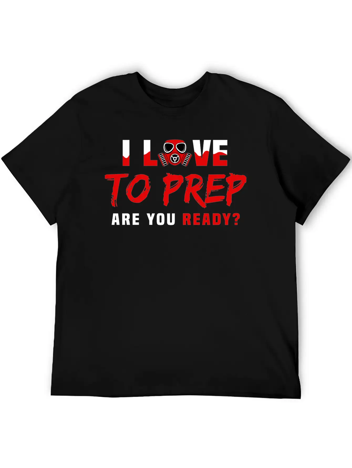 I Love To Prep Are You Ready Prepping Survival Breathable Graphic T-Shirt – Perfect For Casual Days