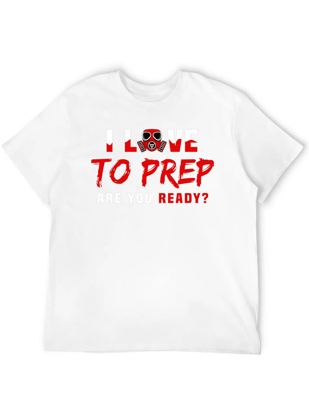 I Love To Prep Are You Ready Prepping Survival Breathable Graphic T-Shirt – Perfect For Casual Days