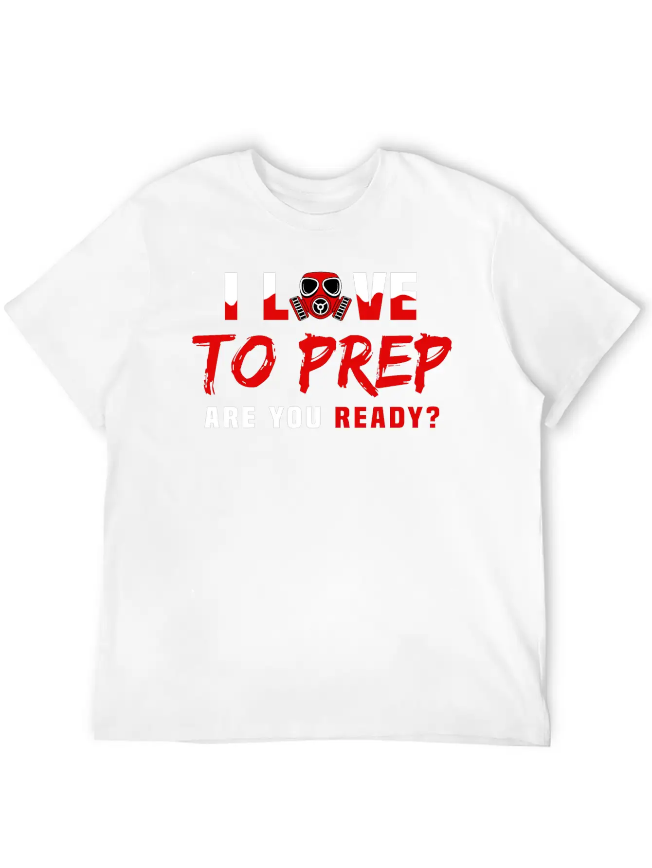 I Love To Prep Are You Ready Prepping Survival Breathable Graphic T-Shirt – Perfect For Casual Days