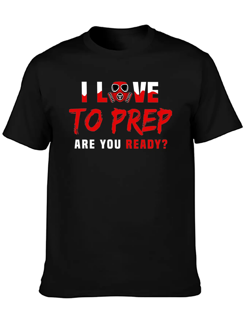 I Love To Prep Are You Ready Prepping Survival Breathable Graphic T-Shirt – Perfect For Casual Days