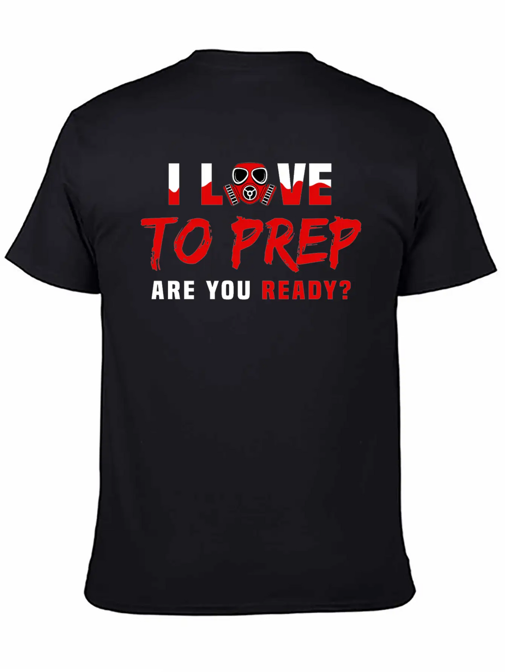 I Love To Prep Are You Ready Prepping Survival Breathable Graphic T-Shirt – Perfect For Casual Days