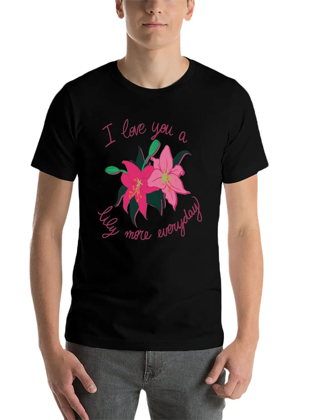 I Love You A Lily More Everyday Classic Cotton Tee – Unisex Comfort For Any Season