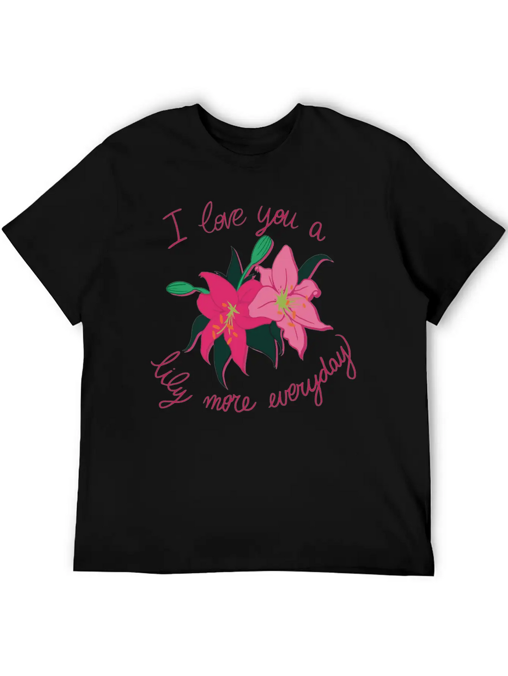 I Love You A Lily More Everyday Classic Cotton Tee – Unisex Comfort For Any Season