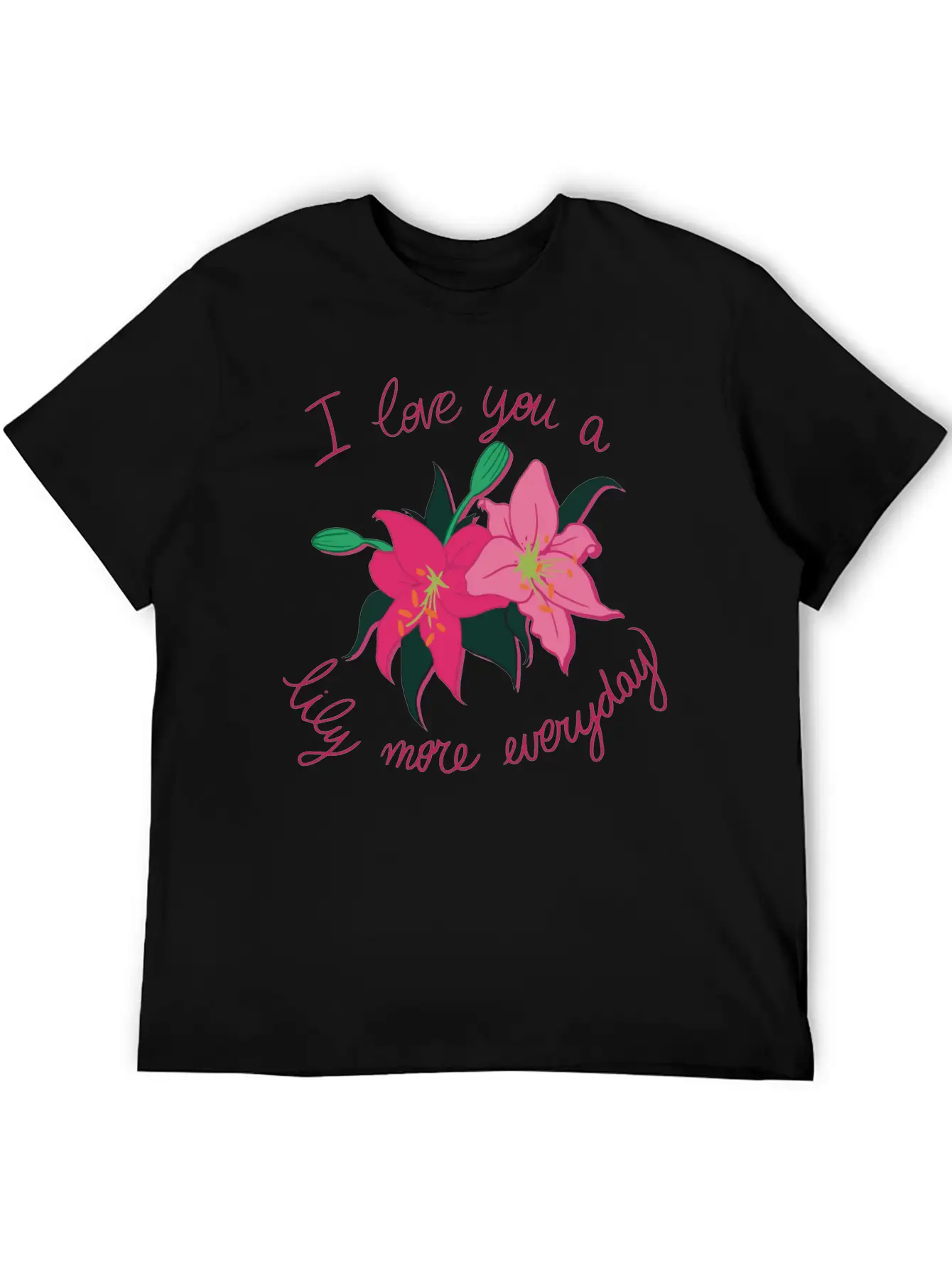 I Love You A Lily More Everyday Classic Cotton Tee – Unisex Comfort For Any Season