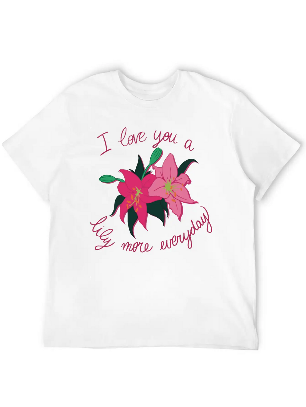 I Love You A Lily More Everyday Classic Cotton Tee – Unisex Comfort For Any Season