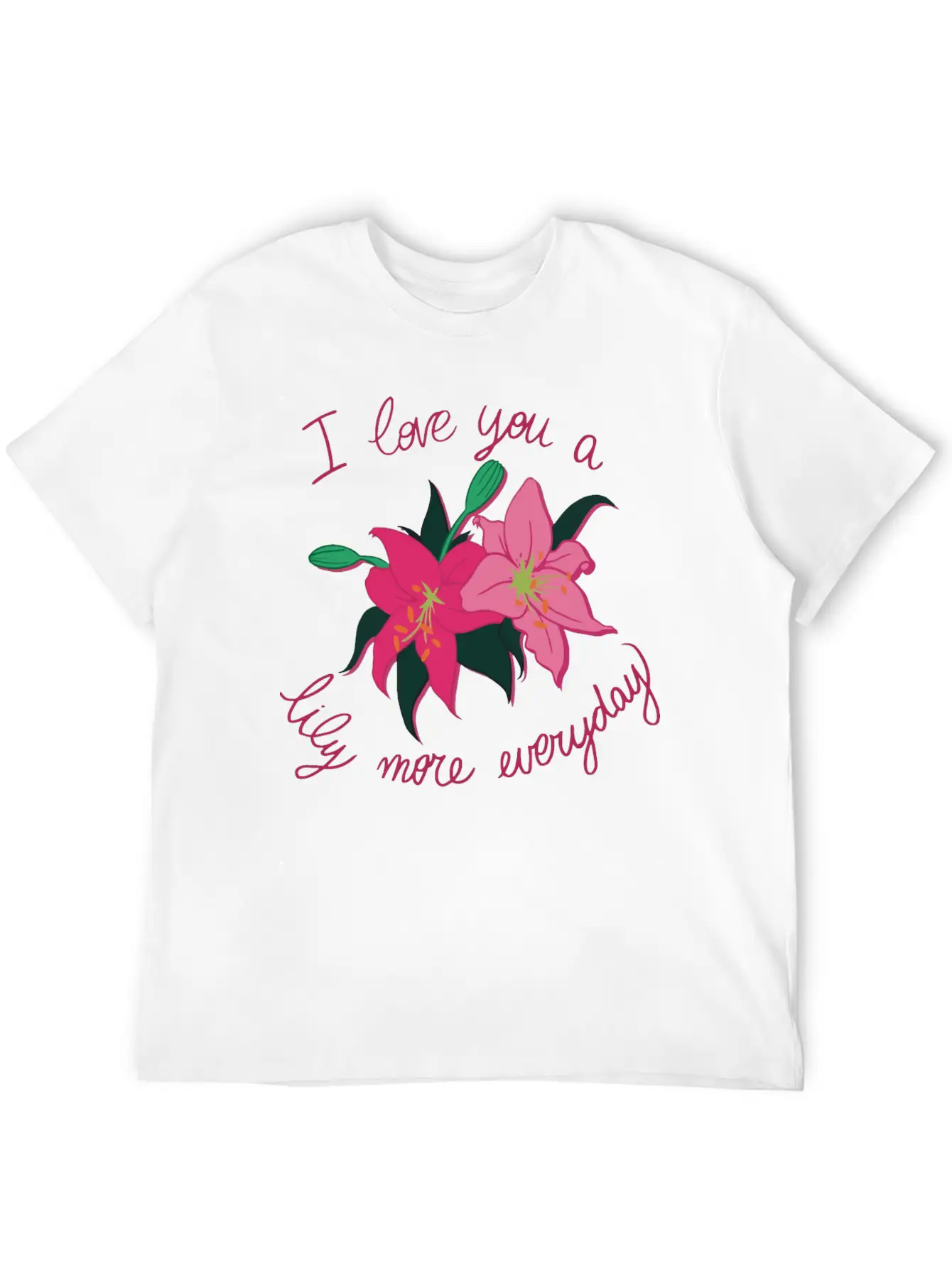 I Love You A Lily More Everyday Classic Cotton Tee – Unisex Comfort For Any Season