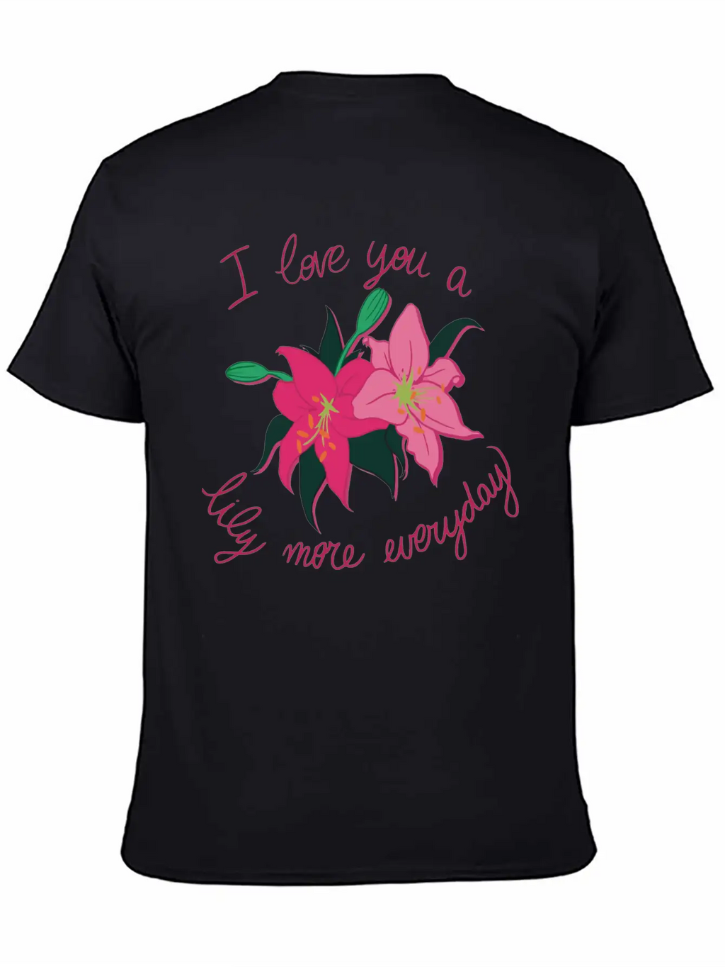 I Love You A Lily More Everyday Classic Cotton Tee – Unisex Comfort For Any Season