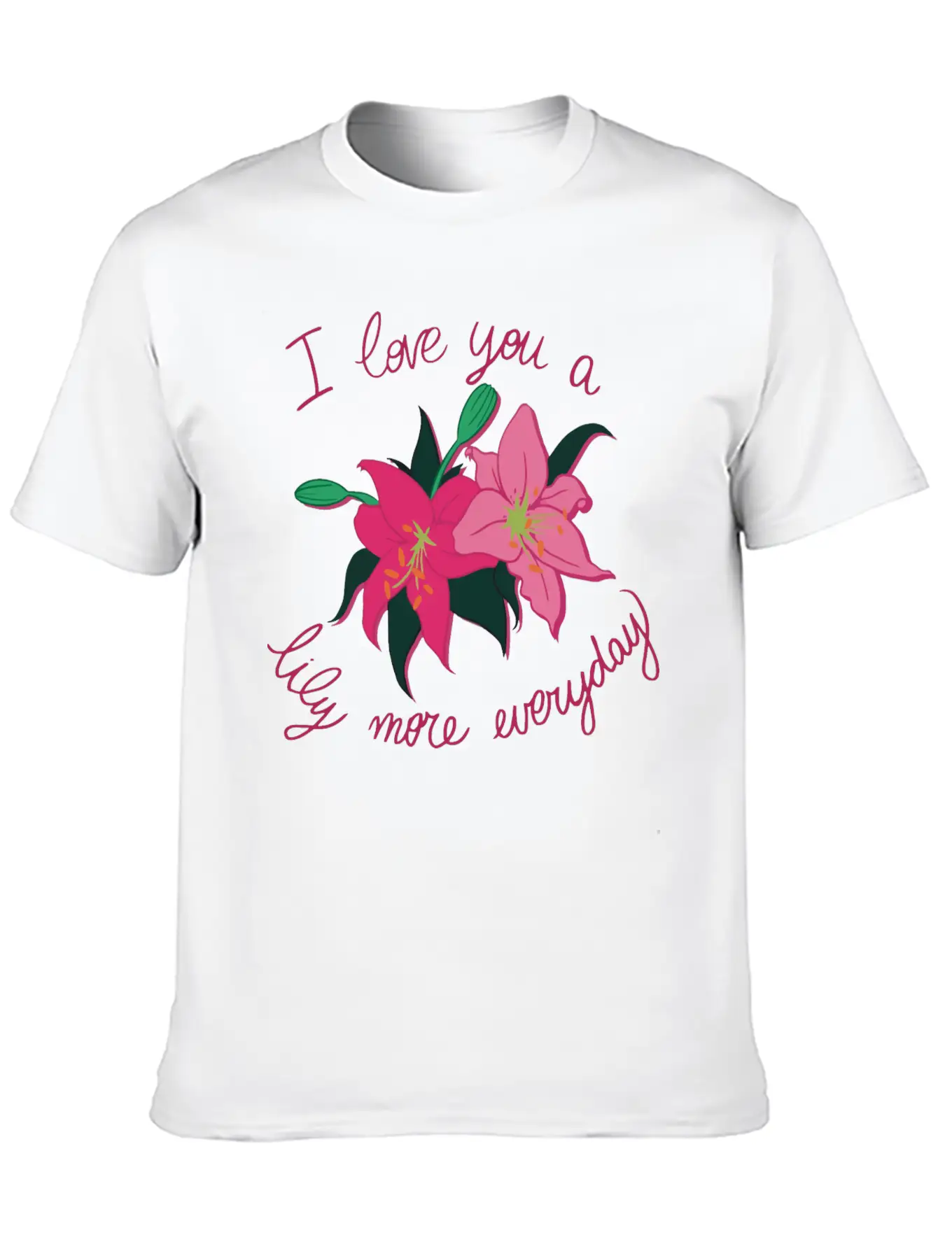 I Love You A Lily More Everyday Classic Cotton Tee – Unisex Comfort For Any Season