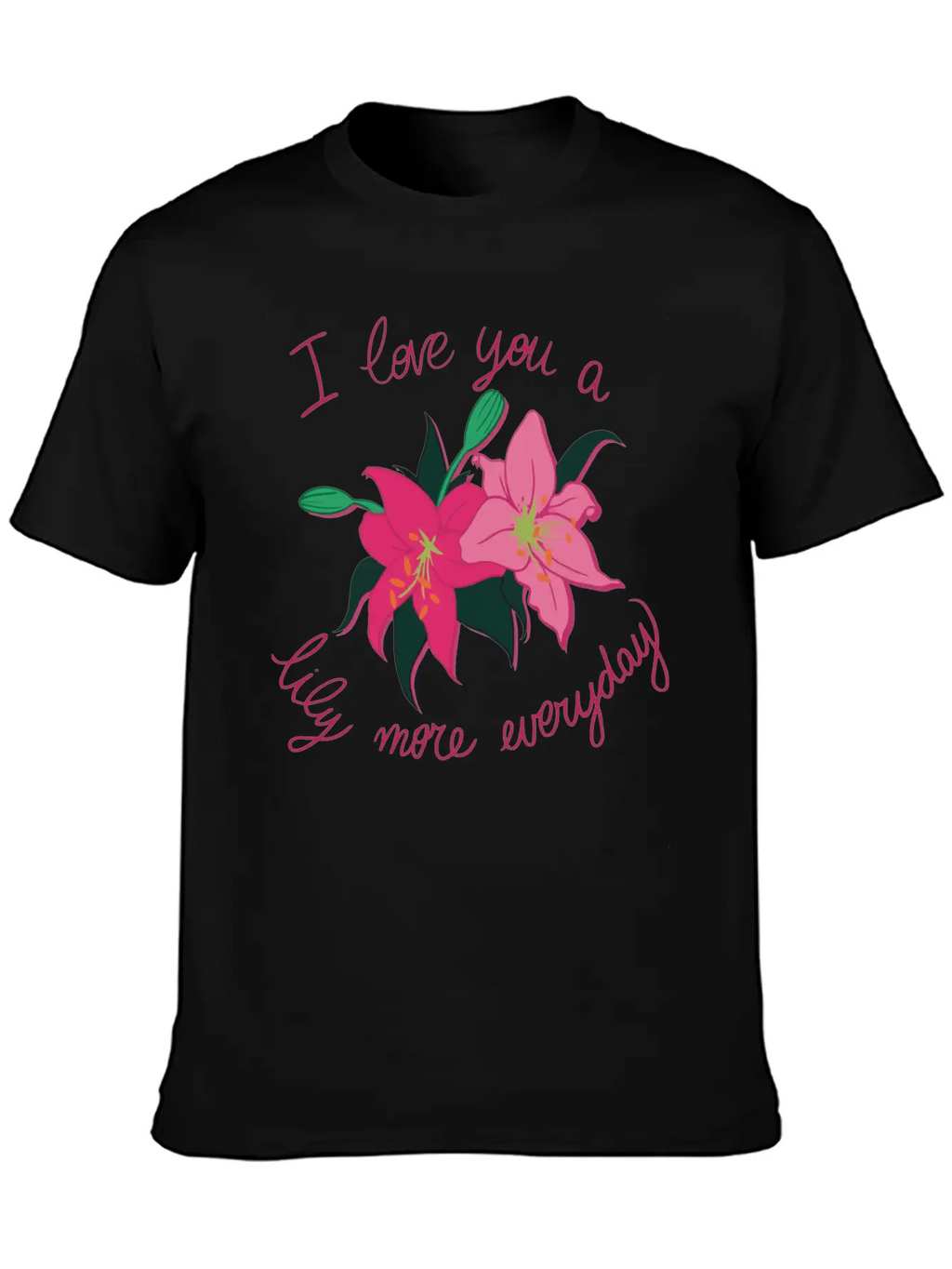 I Love You A Lily More Everyday Classic Cotton Tee – Unisex Comfort For Any Season
