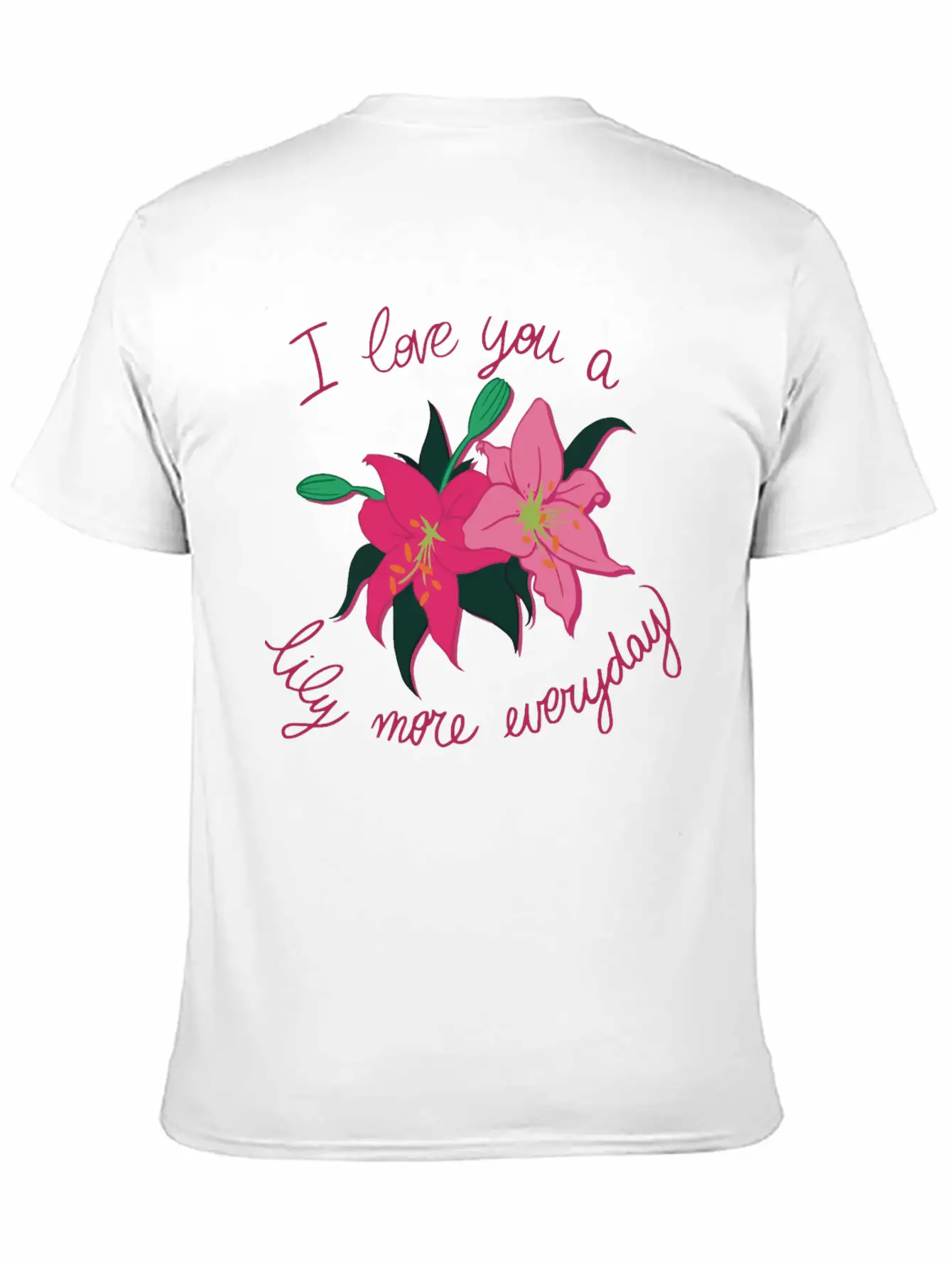I Love You A Lily More Everyday Classic Cotton Tee – Unisex Comfort For Any Season