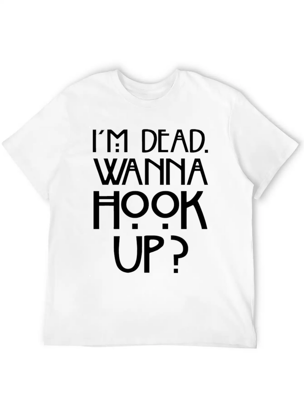 I 'm Dead Wanna Hook Up T-Shirt Horror Fan Gift Basic Graphic T-Shirt – Daily Comfort In Soft Cotton