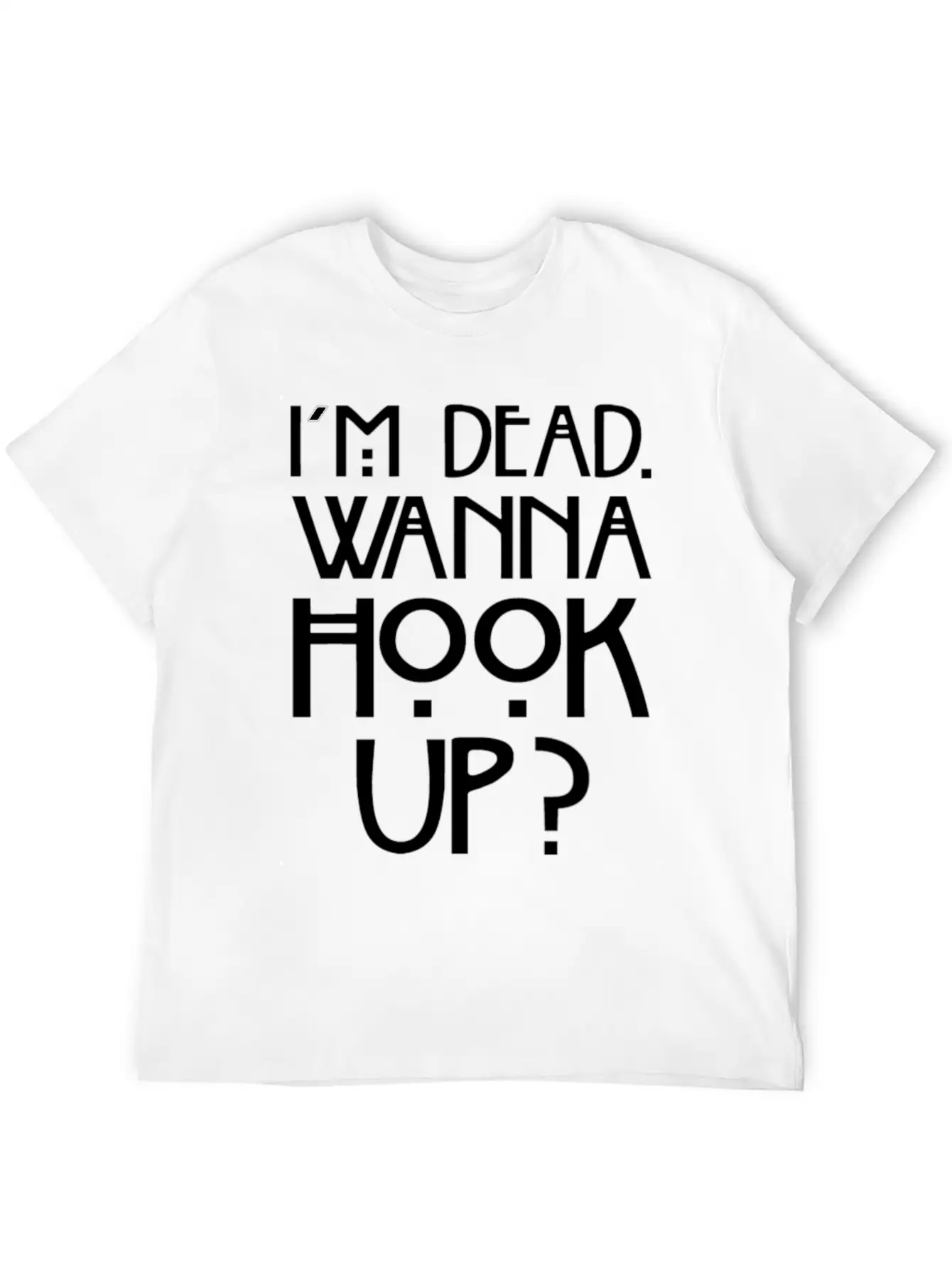 I 'm Dead Wanna Hook Up T-Shirt Horror Fan Gift Basic Graphic T-Shirt – Daily Comfort In Soft Cotton