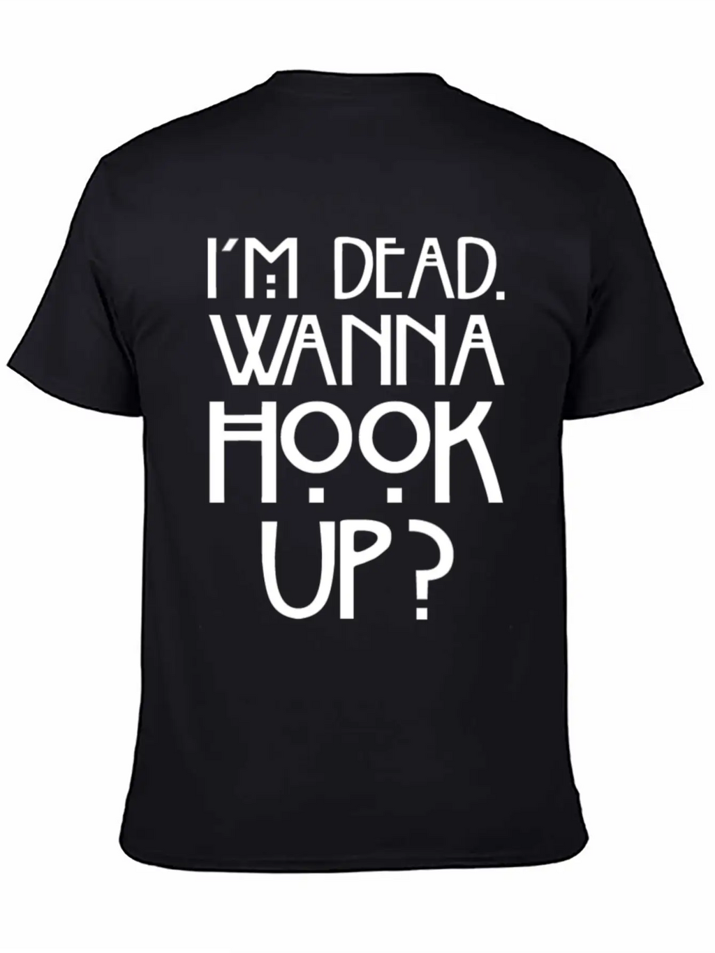 I 'm Dead Wanna Hook Up T-Shirt Horror Fan Gift Basic Graphic T-Shirt – Daily Comfort In Soft Cotton