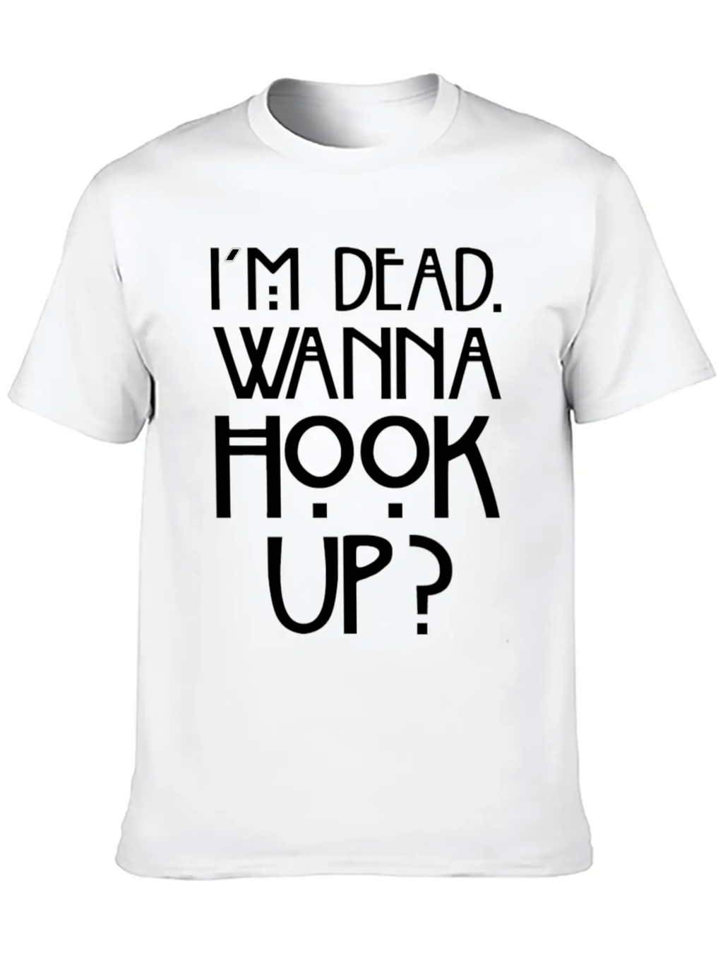 I 'm Dead Wanna Hook Up T-Shirt Horror Fan Gift Basic Graphic T-Shirt – Daily Comfort In Soft Cotton