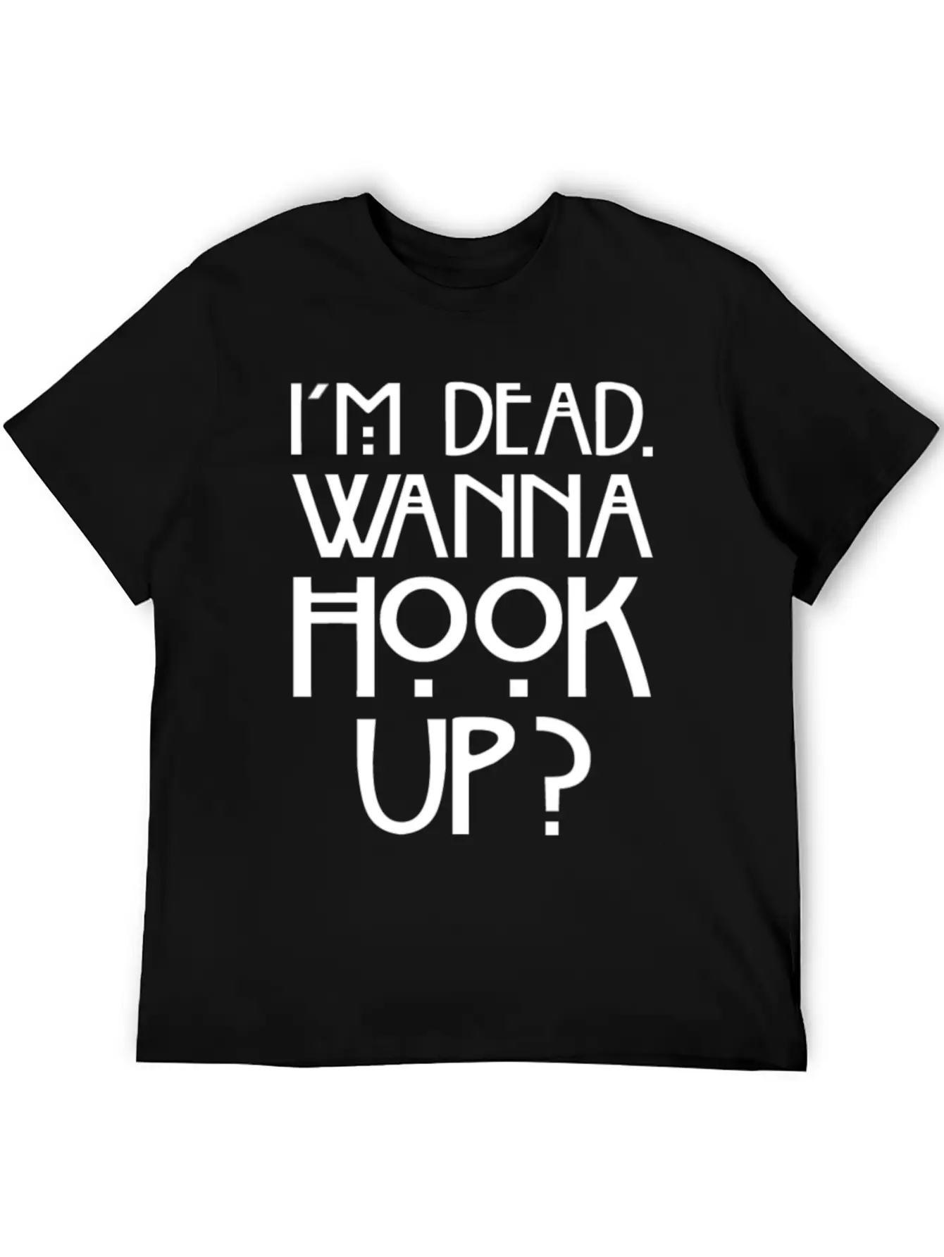 I 'm Dead Wanna Hook Up T-Shirt Horror Fan Gift Basic Graphic T-Shirt – Daily Comfort In Soft Cotton