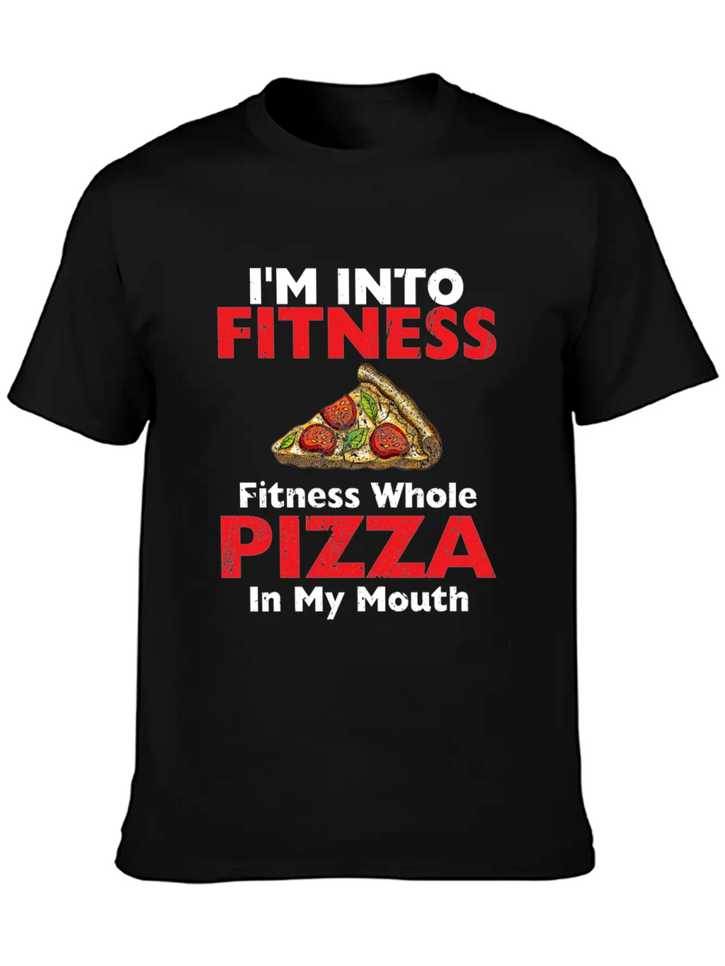 I M Into Fitness Fitness Whole Pizza In My Mouth Breathable Soft Cotton T-Shirt – Timeless Casual Look