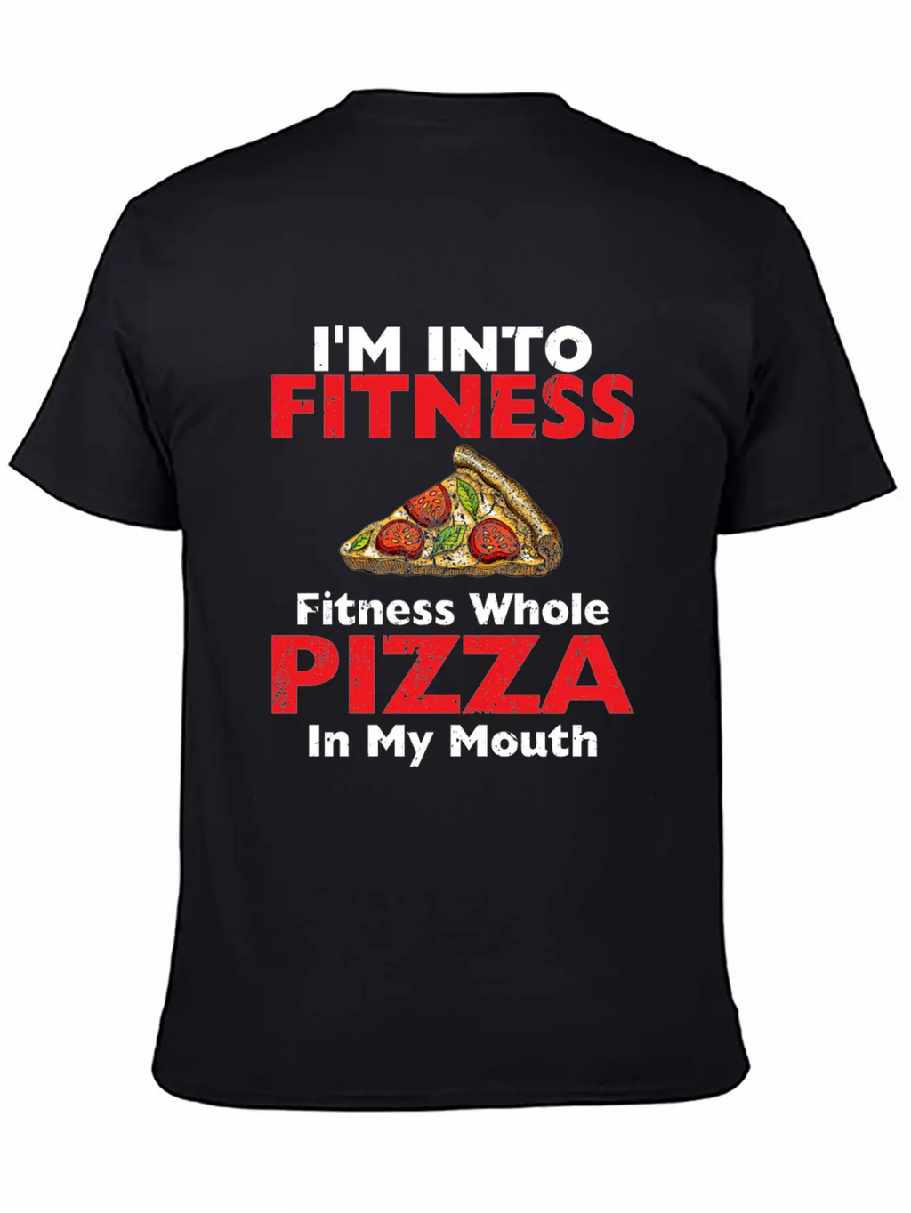 I M Into Fitness Fitness Whole Pizza In My Mouth Breathable Soft Cotton T-Shirt – Timeless Casual Look