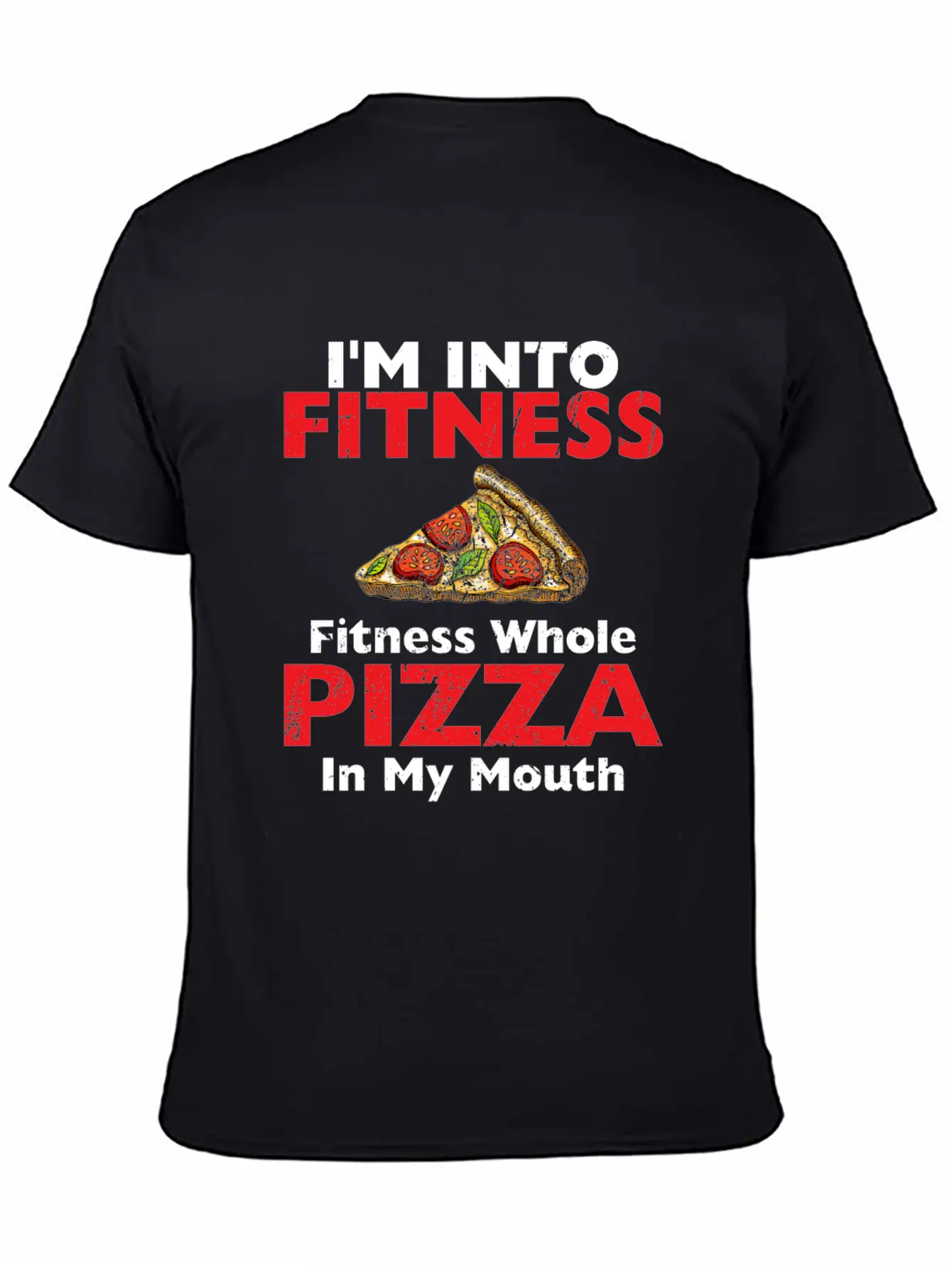 I M Into Fitness Fitness Whole Pizza In My Mouth Breathable Soft Cotton T-Shirt – Timeless Casual Look