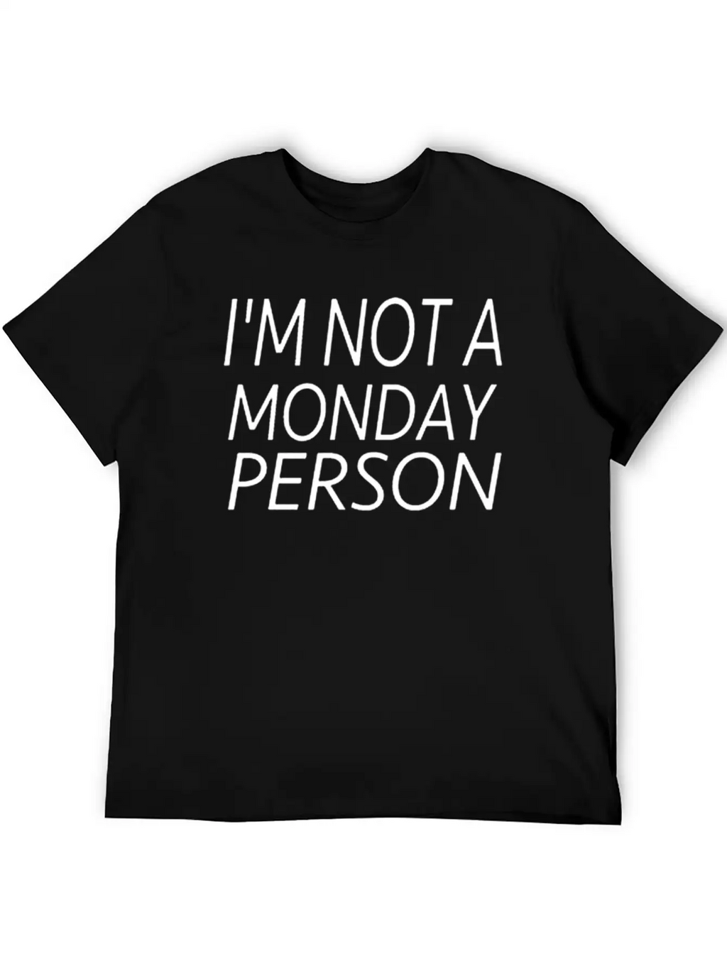 I M Not A Monday Person Breathable Soft Cotton T-Shirt – Timeless Casual Look