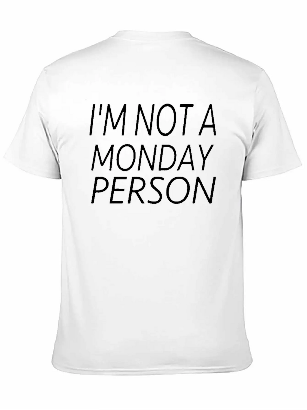 I M Not A Monday Person Breathable Soft Cotton T-Shirt – Timeless Casual Look