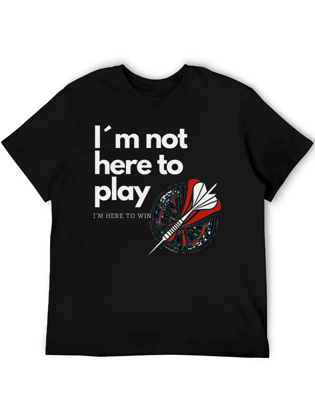 I M Not Here To Play - Victory Dart Relaxed Everyday Tee – Lightweight And Durable Cotton