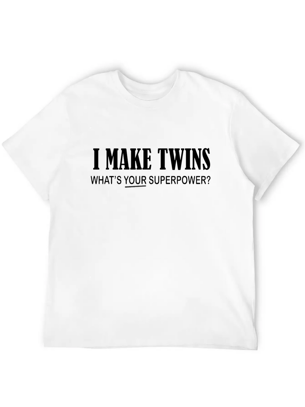 I Make Twins What's Your Superpower Breathable Graphic T-Shirt – Perfect For Casual Days