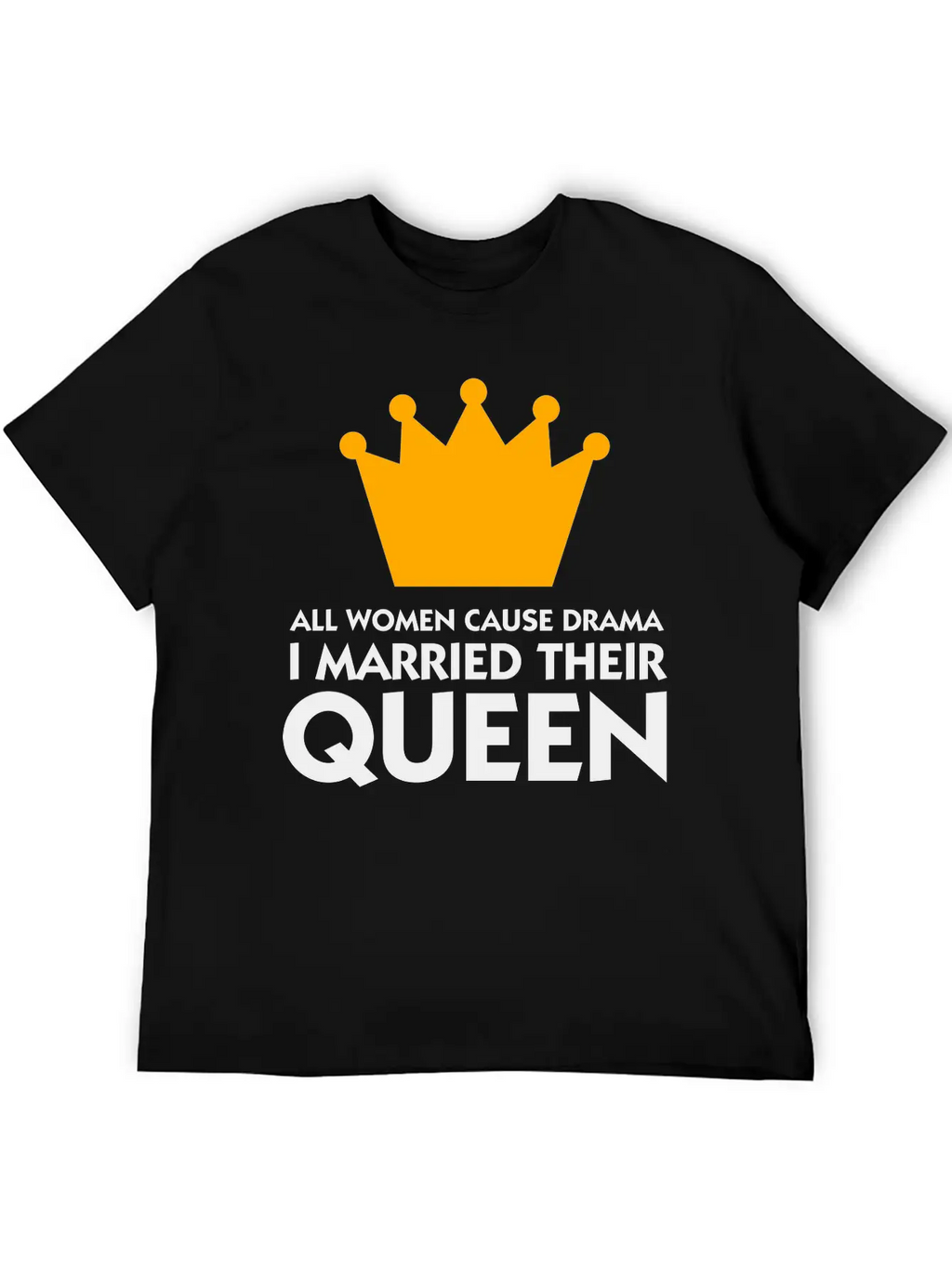 I Married A Drama Queen! Relaxed Everyday Tee – Lightweight And Durable Cotton