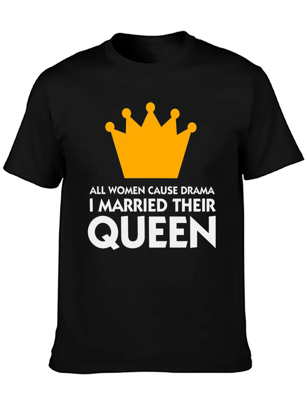 I Married A Drama Queen! Relaxed Everyday Tee – Lightweight And Durable Cotton