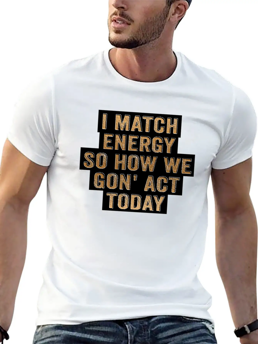 I Match Energy So How We Gon' Act Today Unisex Casual T-Shirt – Clean Design For Daily Comfort
