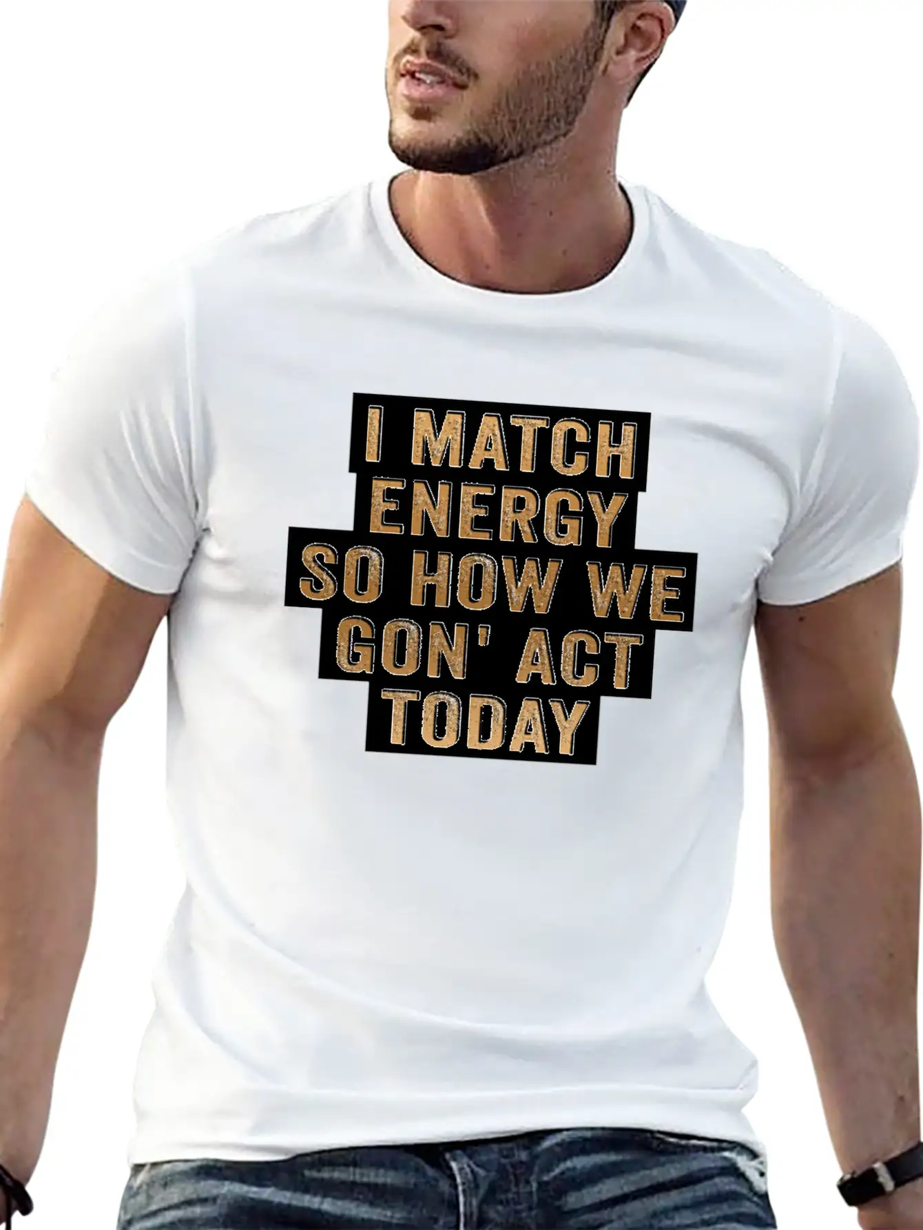 I Match Energy So How We Gon' Act Today Unisex Casual T-Shirt – Clean Design For Daily Comfort