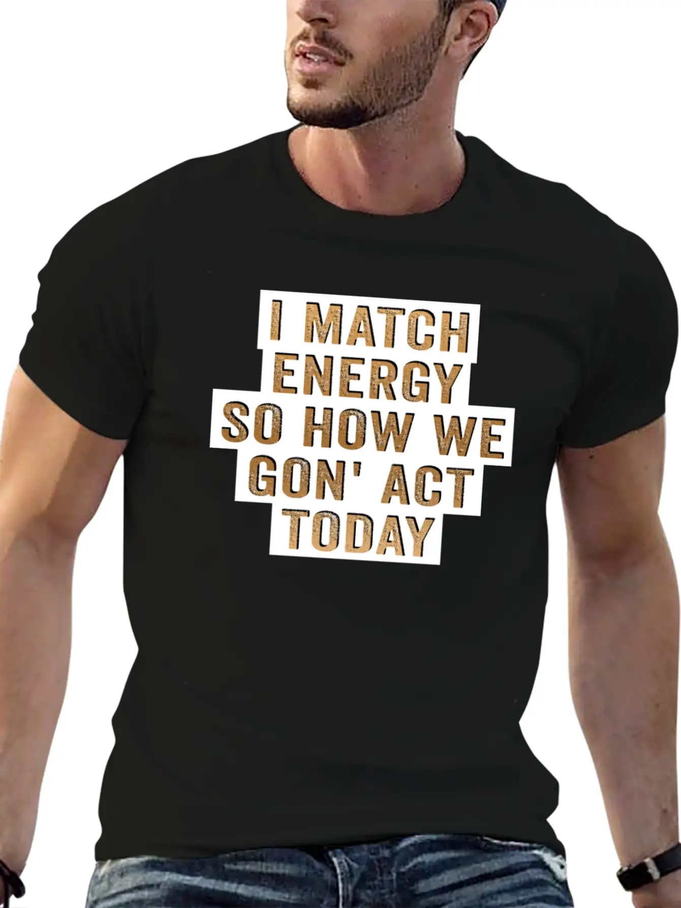 I Match Energy So How We Gon' Act Today Unisex Casual T-Shirt – Clean Design For Daily Comfort