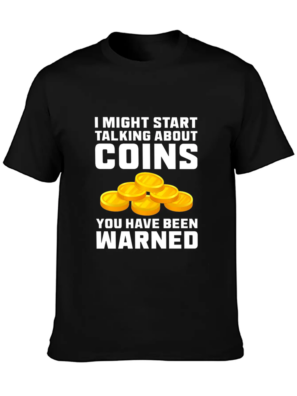 I Might Start Talking About Coins Basic Graphic T-Shirt – Daily Comfort In Soft Cotton