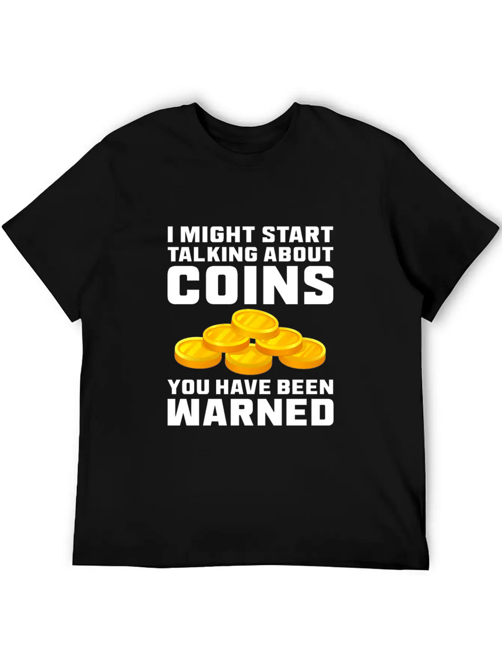 I Might Start Talking About Coins Basic Graphic T-Shirt – Daily Comfort In Soft Cotton