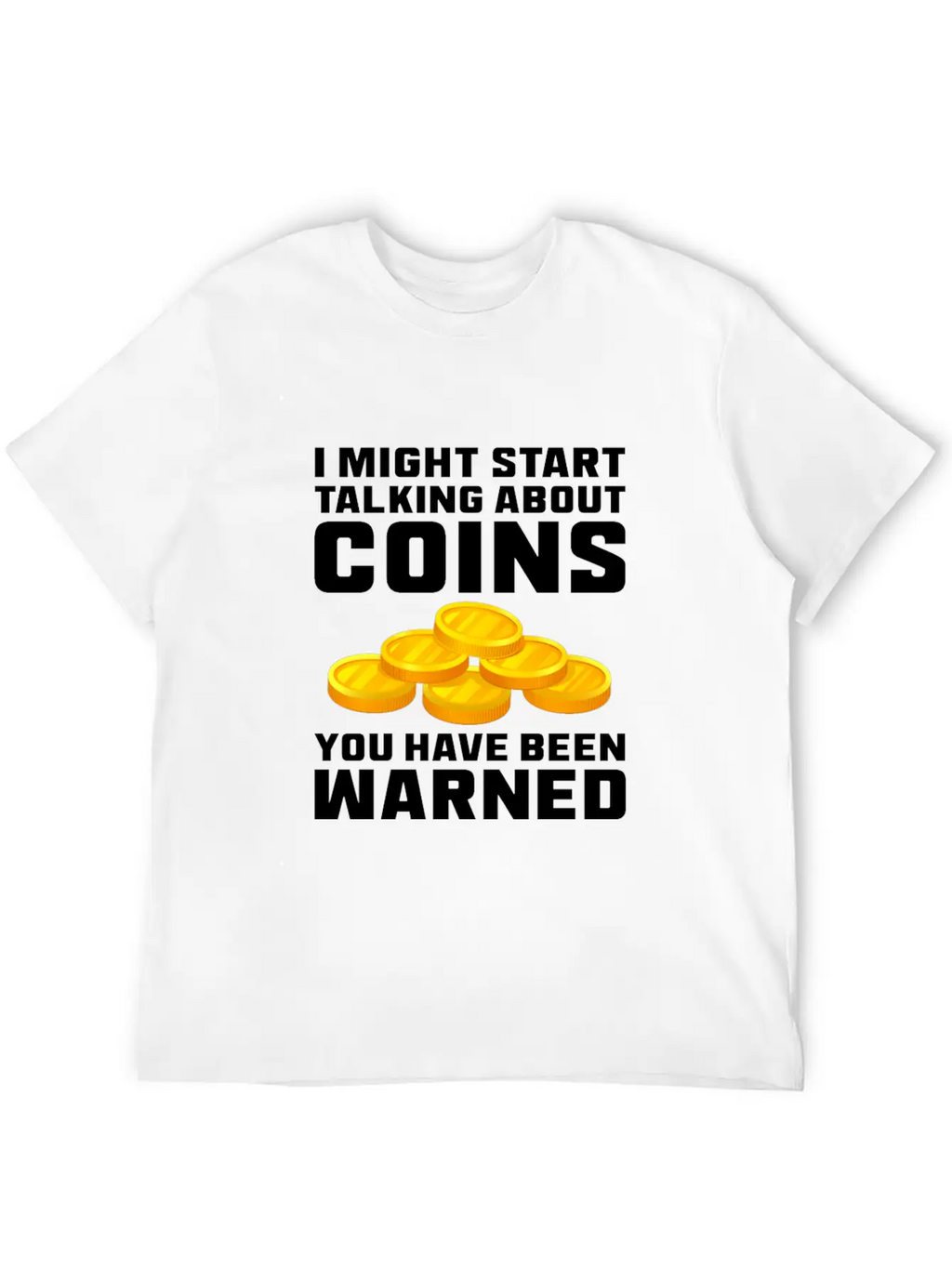I Might Start Talking About Coins Basic Graphic T-Shirt – Daily Comfort In Soft Cotton