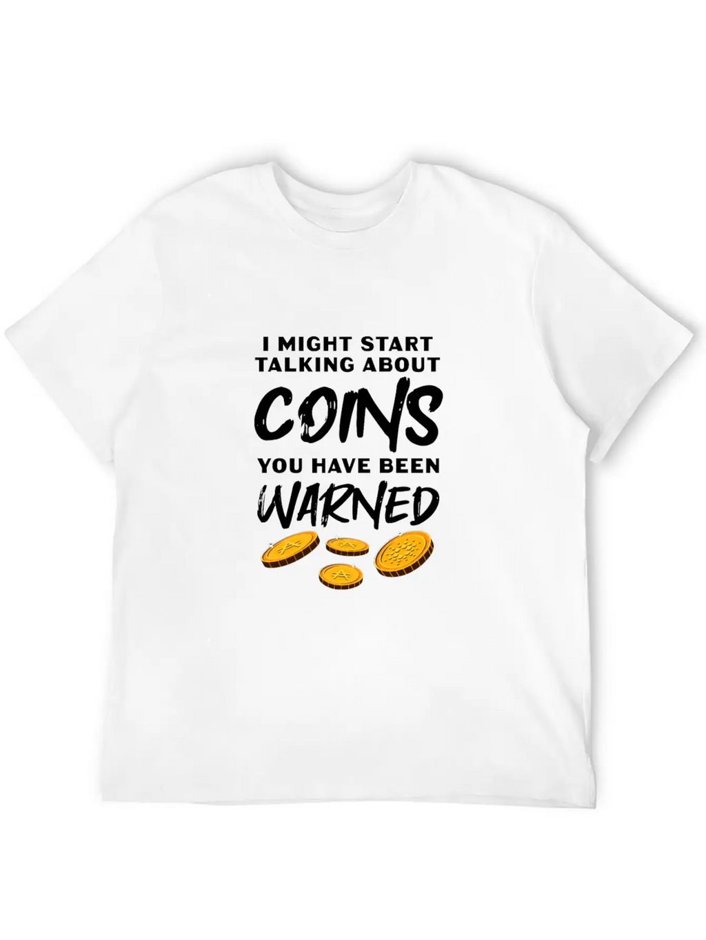 I Might Start Talking About Coins Essential Cotton Tee For Daily Outfits – Unisex Style