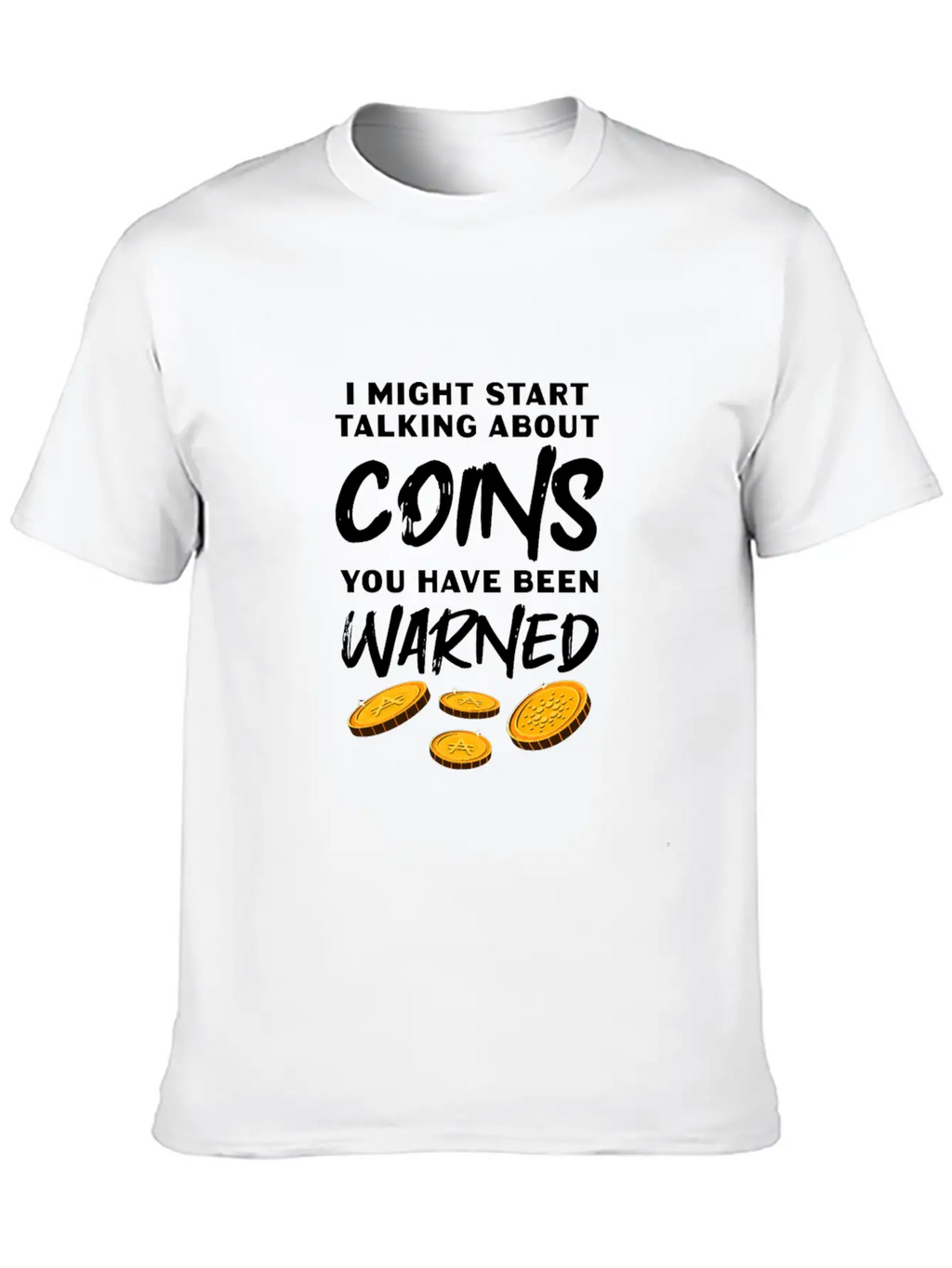 I Might Start Talking About Coins Essential Cotton Tee For Daily Outfits – Unisex Style