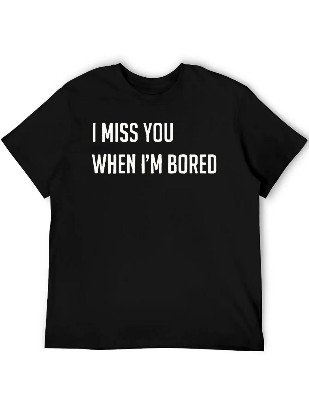I Miss You When I M Bored Classic Cotton Tee – Unisex Comfort For Any Season