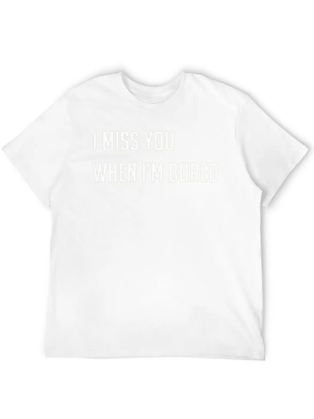 I Miss You When I M Bored Classic Cotton Tee – Unisex Comfort For Any Season
