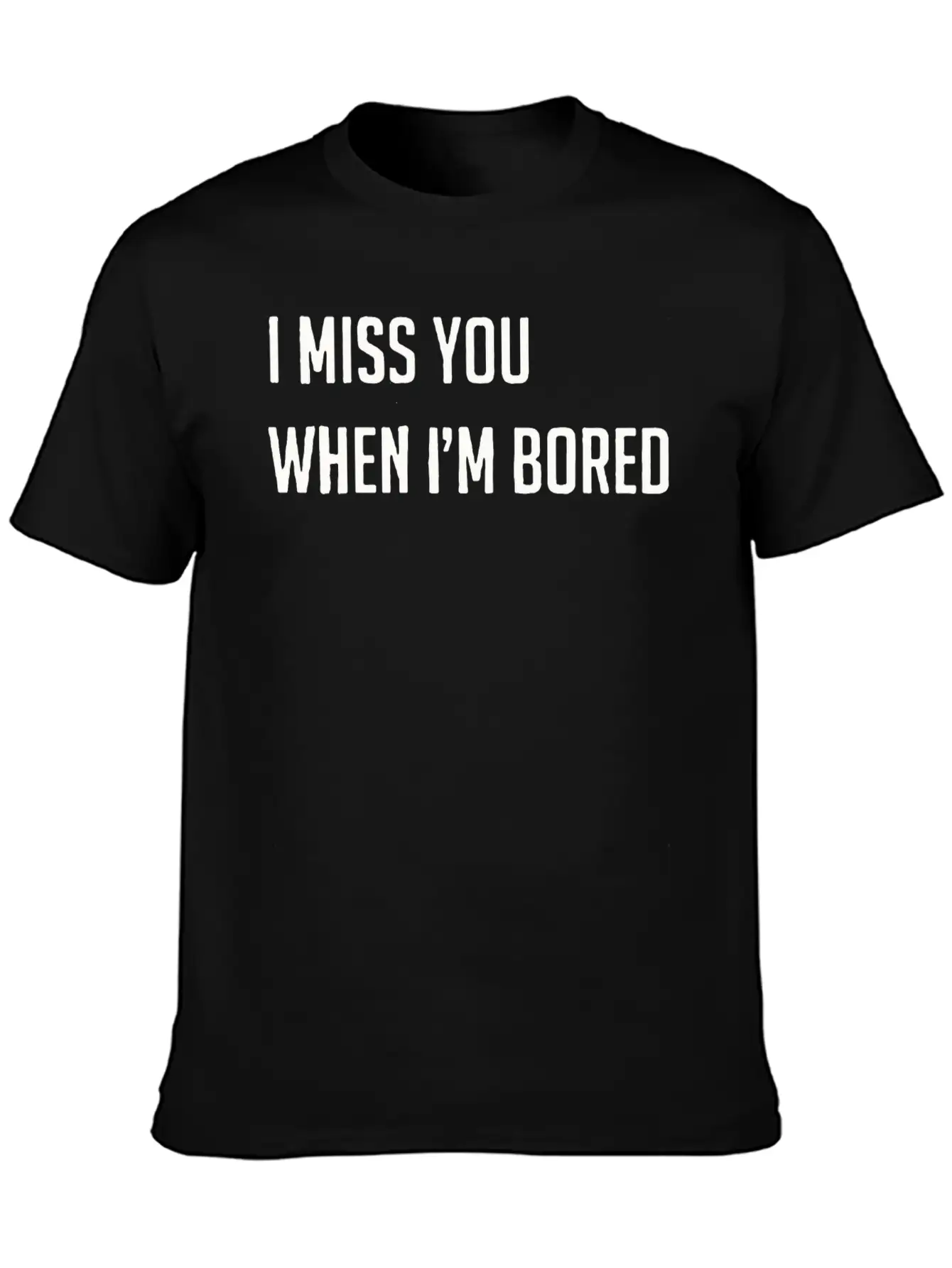 I Miss You When I M Bored Classic Cotton Tee – Unisex Comfort For Any Season