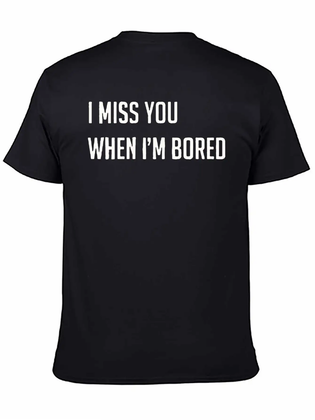 I Miss You When I M Bored Classic Cotton Tee – Unisex Comfort For Any Season