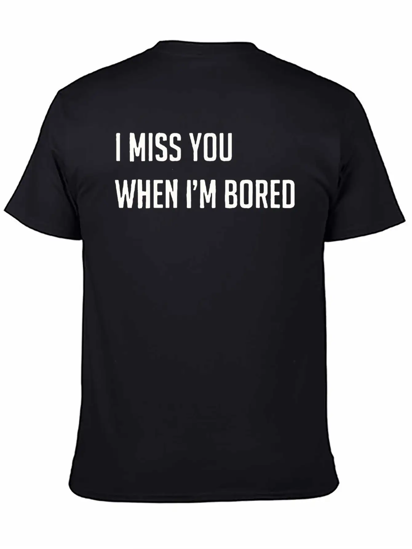 I Miss You When I M Bored Classic Cotton Tee – Unisex Comfort For Any Season