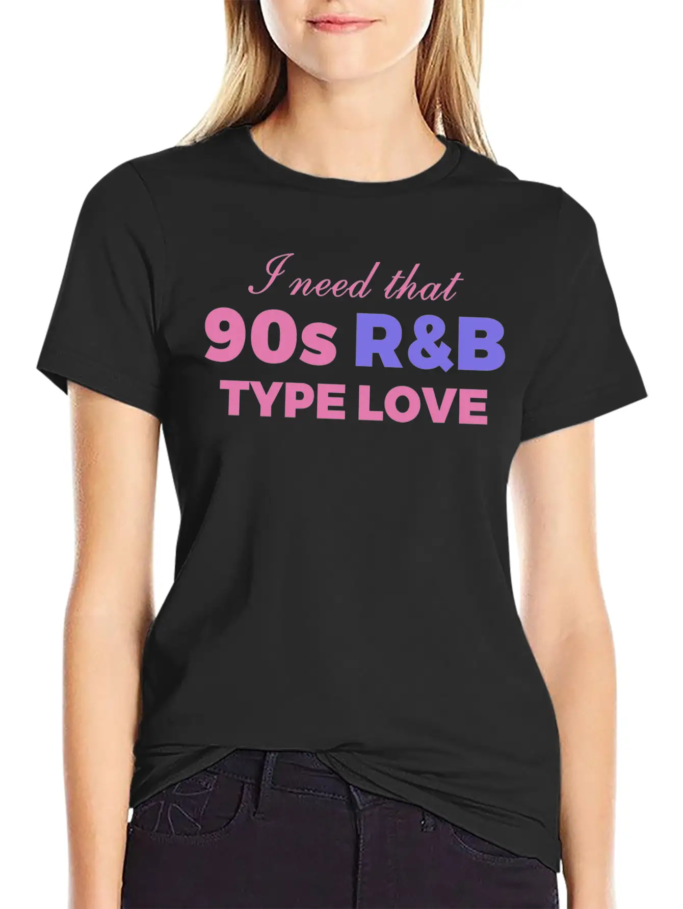 I Need That 90s R&B Type Love Stylish Everyday T-Shirt – Unisex Basic Cotton Tee