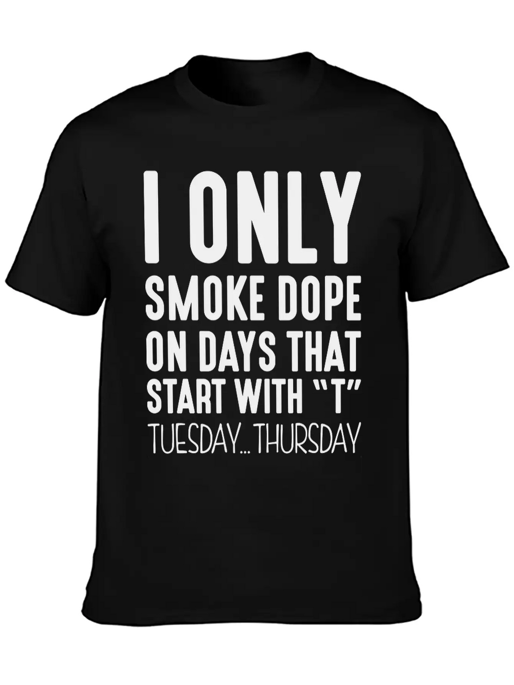 I Only Smoke Dope On Days That Start Wit Basic Graphic T-Shirt – Daily Comfort In Soft Cotton