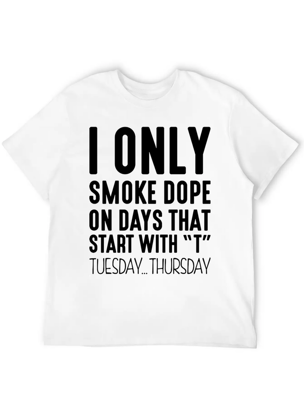 I Only Smoke Dope On Days That Start Wit Basic Graphic T-Shirt – Daily Comfort In Soft Cotton