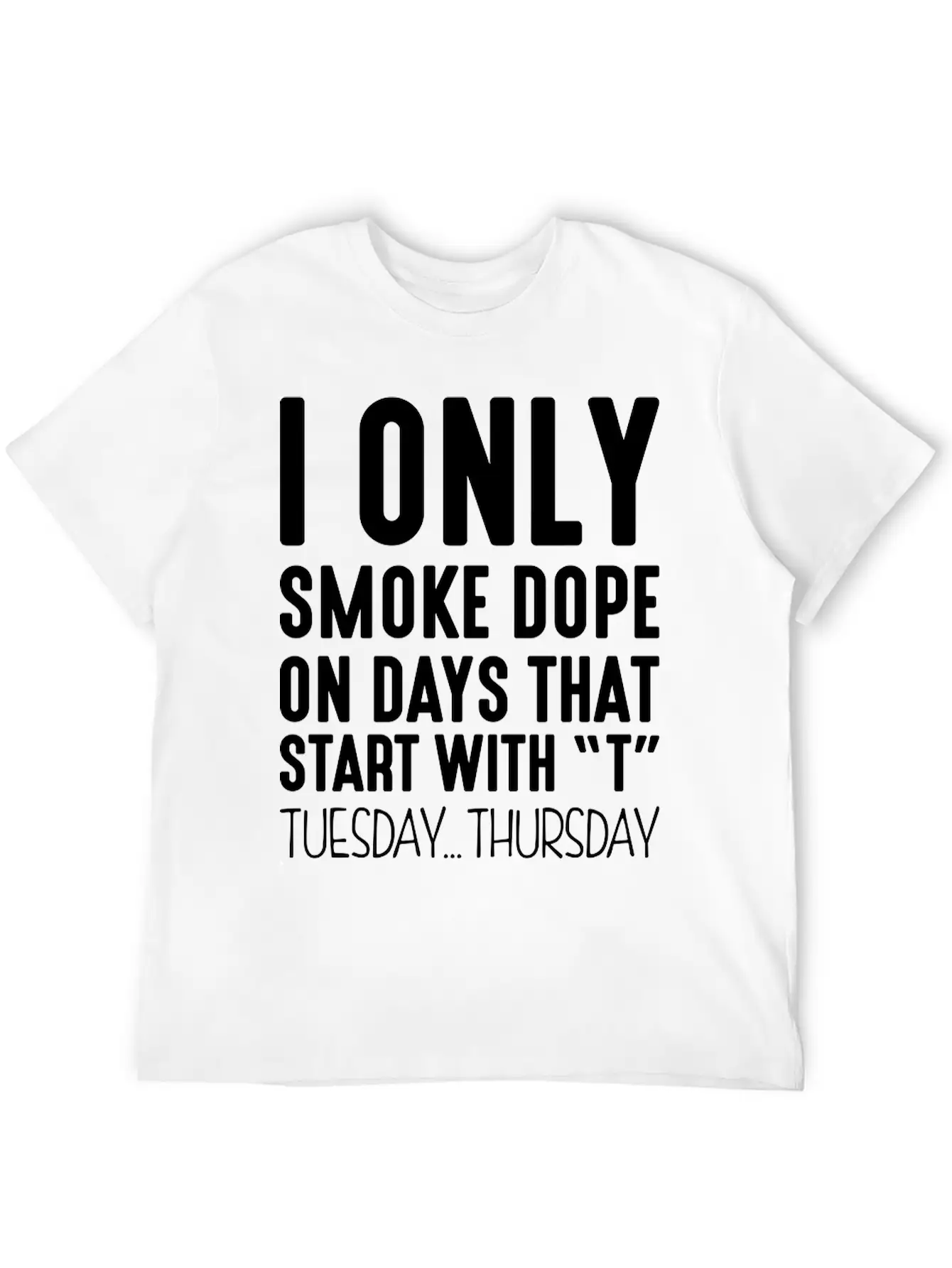 I Only Smoke Dope On Days That Start Wit Basic Graphic T-Shirt – Daily Comfort In Soft Cotton