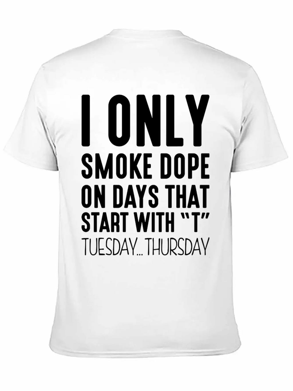 I Only Smoke Dope On Days That Start Wit Basic Graphic T-Shirt – Daily Comfort In Soft Cotton