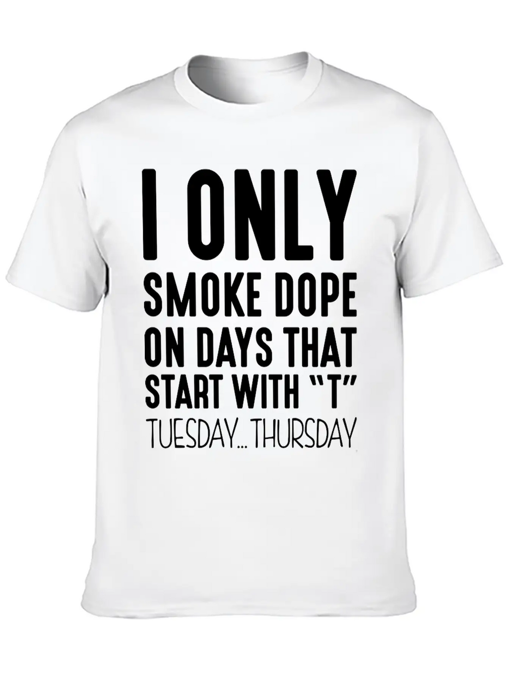 I Only Smoke Dope On Days That Start Wit Basic Graphic T-Shirt – Daily Comfort In Soft Cotton