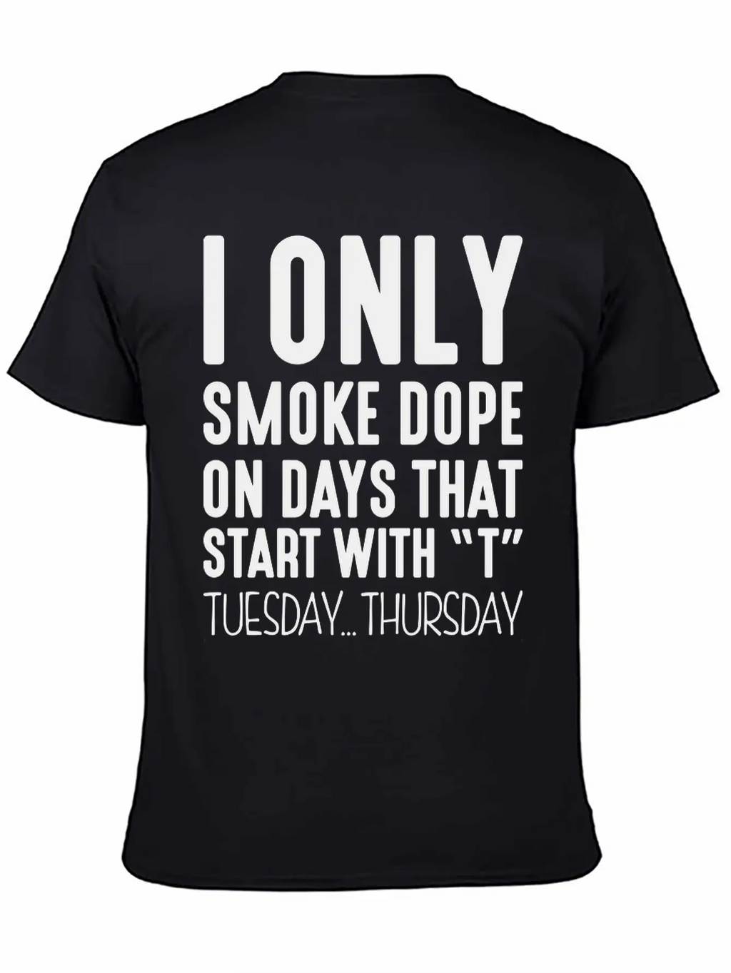 I Only Smoke Dope On Days That Start Wit Basic Graphic T-Shirt – Daily Comfort In Soft Cotton