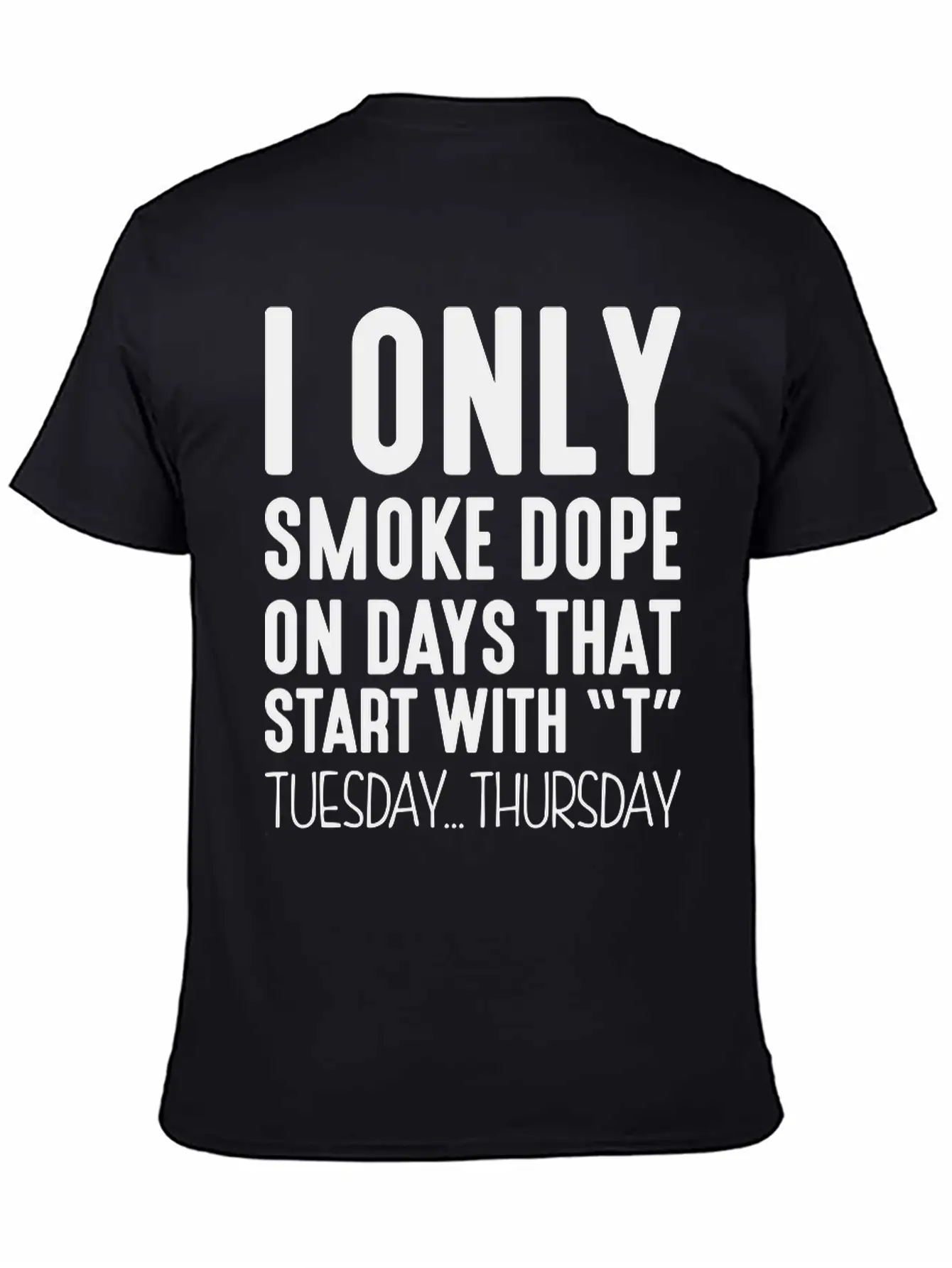 I Only Smoke Dope On Days That Start Wit Basic Graphic T-Shirt – Daily Comfort In Soft Cotton